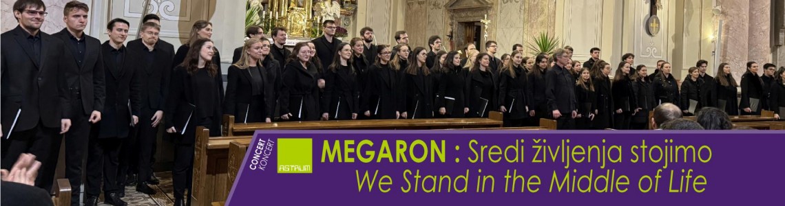 KONCERT - Komorni zbor MEGARON - Sredi življenja stojimo