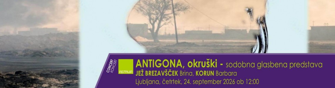KONCERT -  ANTIGONA okruški - sodobna glasbena predstava