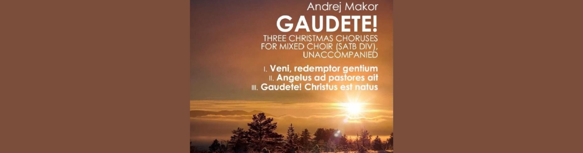 NOVO - Makor: GAUDETE! - Trije božični zbori za mešane glasove (SATBdiv)